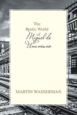 The Poetic World of Miguel De Unamuno(English, Paperback, Wasserman Martin)
