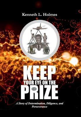 Keep Your Eye on the Prize(English, Hardcover, Holmes Kenneth L)