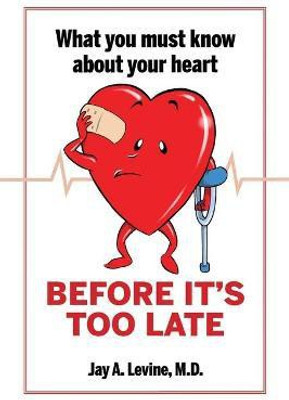 What You Must Know About Your Heart Before It's Too Late(English, Paperback, Levine Jay A M D)