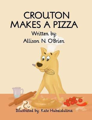 Crouton Makes a Pizza(English, Paperback, O'Brien Allison N)