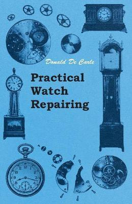 Practical Watch Repairing(English, Paperback, Carle Donald de)