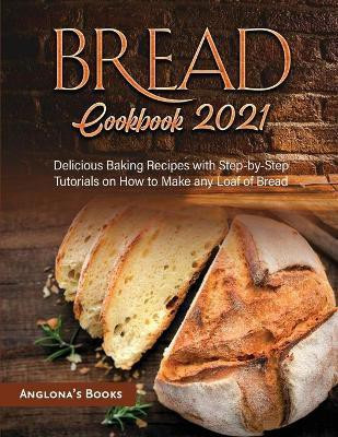 Bread Cookbook 2021(English, Paperback, Anglona's Books)