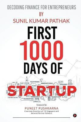 First 1000 Days of Startup  - Decoding Finance for Entrepreneurs(English, Paperback, Sunil Kumar Pathak)
