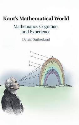 Kant's Mathematical World(English, Hardcover, Sutherland Daniel)