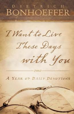 I Want to Live These Days with You(English, Paperback, Bonhoeffer Dietrich)