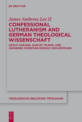 Confessional Lutheranism and German Theological Wissenschaft(English, Hardcover, Lee II James Ambrose)