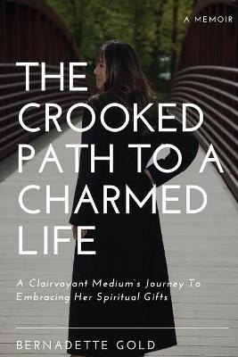 The Crooked Path To A Charmed Life(English, Paperback, Gold Bernadette)