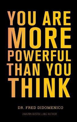 You Are More Powerful Than You Think(English, Hardcover, Didomenico Fred Dr)