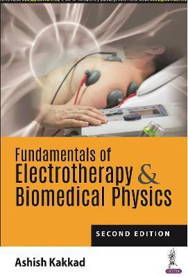 Fundamentals of Electrotherapy & Biomedical Physics(English, Paperback, Kakkad Ashish)