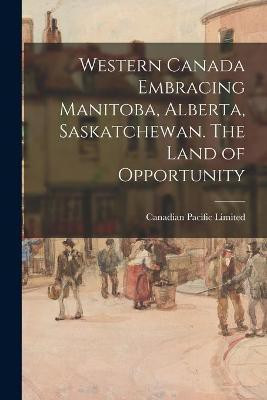 Western Canada Embracing Manitoba, Alberta, Saskatchewan. The Land of Opportunity(English, Paperback, unknown)