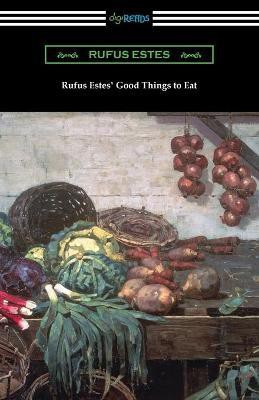 Rufus Estes' Good Things to Eat(English, Paperback, Estes Rufus)