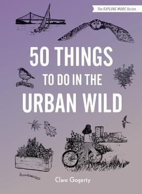 50 Things to Do in the Urban Wild(English, Hardcover, Gogerty Clare)