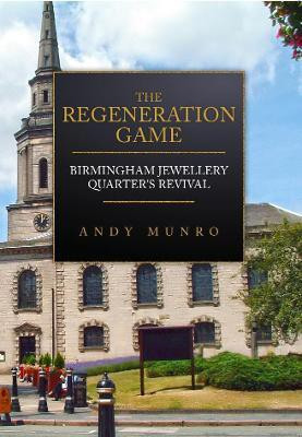 The Regeneration Game: Birmingham Jewellery Quarter's Revival(English, Paperback, Munro Andy)