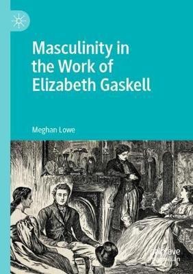 Masculinity in the Work of Elizabeth Gaskell(English, Paperback, Lowe Meghan)