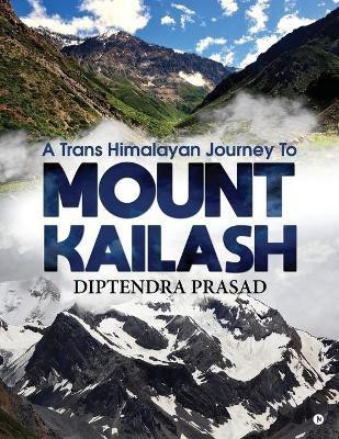 A trans Himalayan journey to Mount Kailash(English, Paperback, Diptendra Prasad)