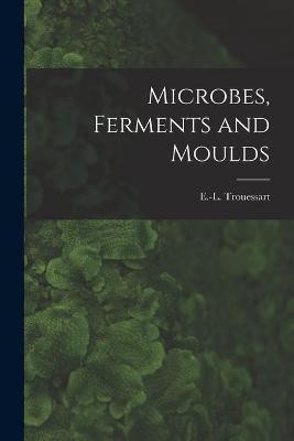 Microbes, Ferments and Moulds(English, Paperback, unknown)