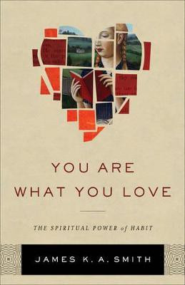 You Are What You Love - The Spiritual Power of Habit(English, Hardcover, Smith James K. A.)