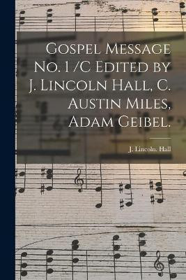 Gospel Message No. 1 /c Edited by J. Lincoln Hall, C. Austin Miles, Adam Geibel.(English, Paperback, unknown)