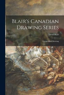 Blair's Canadian Drawing Series [microform](English, Paperback, Blair David)
