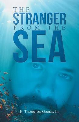 The Stranger from the Sea(English, Paperback, Goode E Thornton Jr)