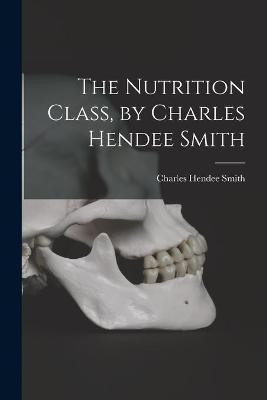 The Nutrition Class, by Charles Hendee Smith(English, Paperback, unknown)