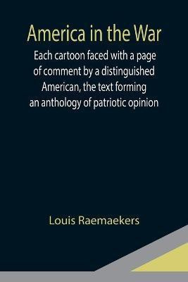 America in the War; Each cartoon faced with a page of comment by a distinguished American, the text forming an anthology of patriotic opinion(English, Paperback, Raemaekers Louis)