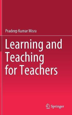 Learning and Teaching for Teachers(English, Hardcover, Misra Pradeep Kumar)