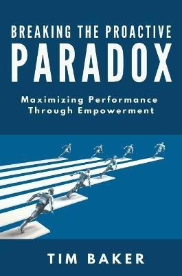 Breaking the Proactive Paradox(English, Paperback, Baker Tim)