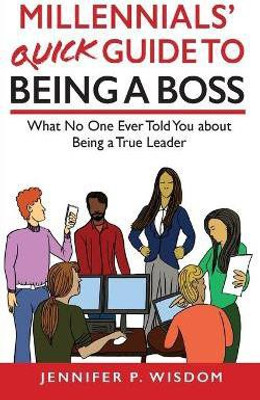 Millennials' Quick Guide to Being a Boss(English, Paperback, Wisdom Jennifer)