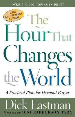 The Hour That Changes the World - A Practical Plan for Personal Prayer(English, Paperback, Eastman Dick)