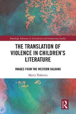 The Translation of Violence in Children's Literature(English, Electronic book text, Todorova Marija)