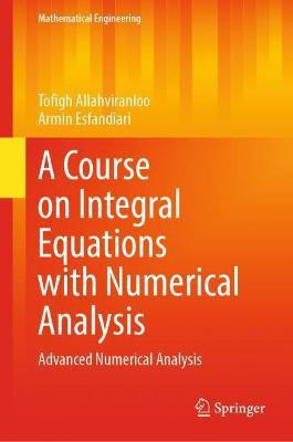 A Course on Integral Equations with Numerical Analysis(English, Hardcover, Allahviranloo Tofigh)