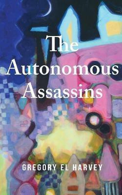 The Autonomous Assassins(English, Paperback, Harvey Gregory El)