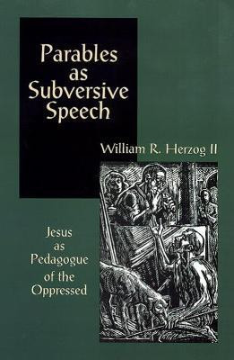 Parables as Subversive Speech  - Jesus as Pedagogue of the Oppressed(English, Paperback, Herzog II William R.)