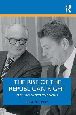 The Rise of the Republican Right(English, Electronic book text, Conley Brian M.)