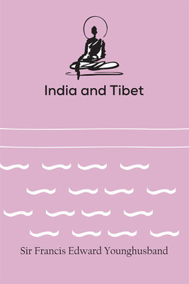 India and Tibet(Paperback, Sir Francis Edward Younghusband)