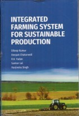 Integrated Farming System for Sustainable Production(Hardcover, Dileep Kumar, Deepak Chaturvedi, R.K. Yadav, Sankar Lal, Harjindra Singh)