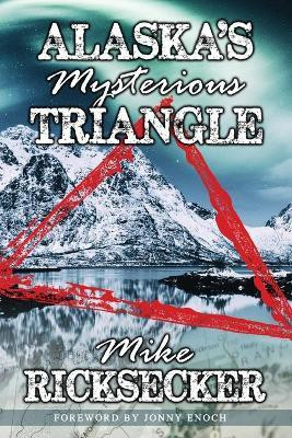 Alaska's Mysterious Triangle(English, Paperback, Ricksecker Mike)