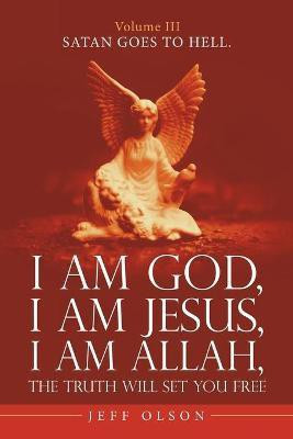 I Am God, I Am Jesus, I Am Allah, the Truth Will Set You Free.(English, Paperback, Olson Jeff)