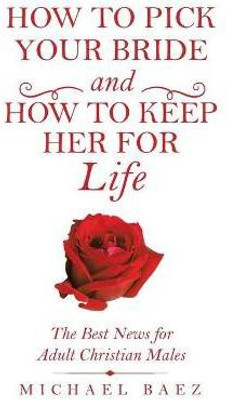 How to Pick Your Bride and How to Keep Her for Life(English, Paperback, Baez Michael)