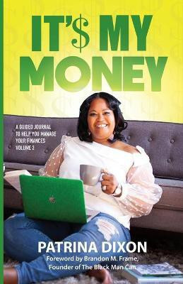 It'$ My Money - A Guided Journal to Help You Manage Your Finances - Vol 2(English, Paperback, Dixon Patrina)