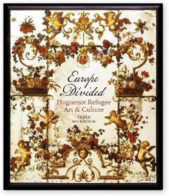Europe Divided: Huguenot Refugee Art and Culture(English, Hardcover, Murdoch Tessa)