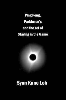 Ping Pong, Parkinsons and the Art of Staying in the Game(English, Paperback, Loh Synn Kune)