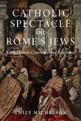 Catholic Spectacle and Rome's Jews(English, Hardcover, Michelson Emily Dr)