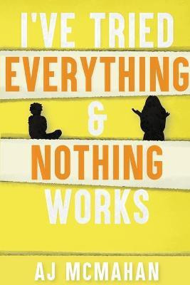 I've Tried Everything & Nothing Works(English, Paperback, McMahan A J)