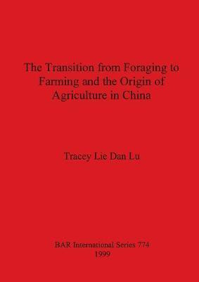 The The Transition from Foraging to Farming and the Origin of Agriculture in China(English, Paperback, Lie Dan Lu Tracey)