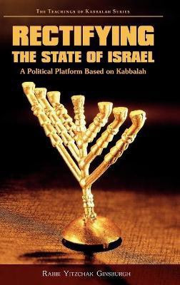 Rectifying the State of Israel - A Political Platform Based on Kabbalah(English, Hardcover, Ginsburgh Rabbi Yitzchak)
