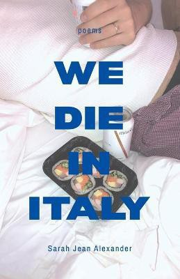 We Die in Italy(English, Paperback, Alexander Sarah Jean)