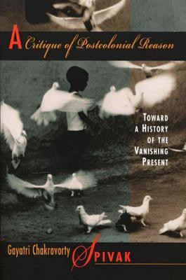 A Critique of Postcolonial Reason(English, Paperback, Spivak Gayatri Chakravorty)