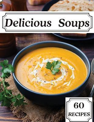 Delicious Soups 60 Recipes(English, Paperback, Thorson Susette)